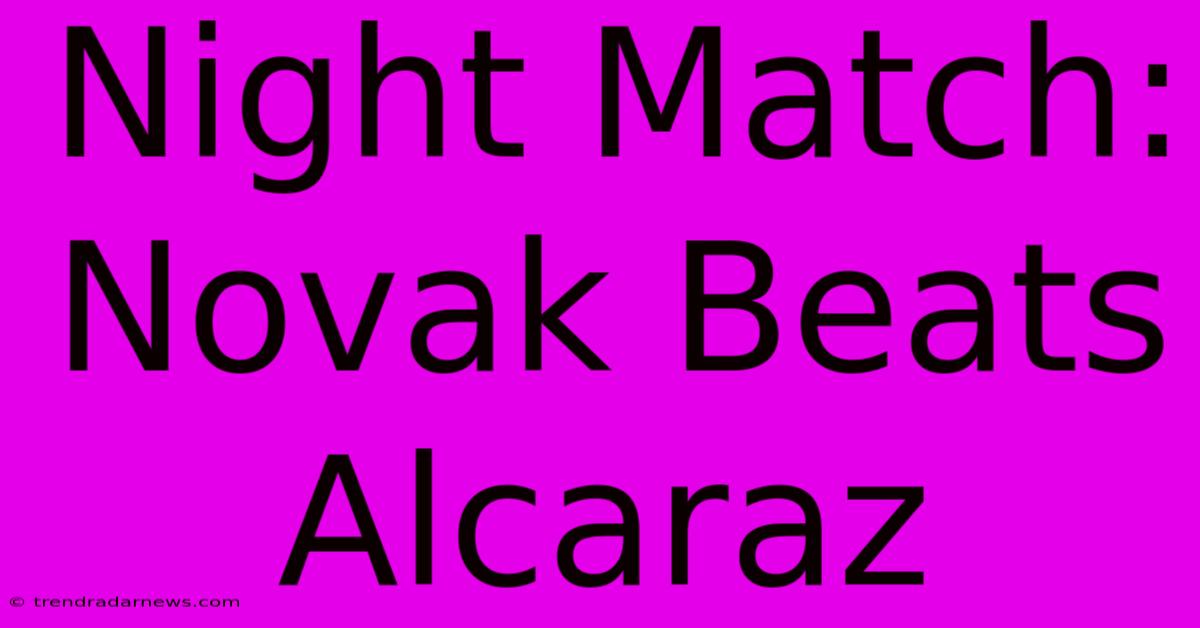 Night Match: Novak Beats Alcaraz