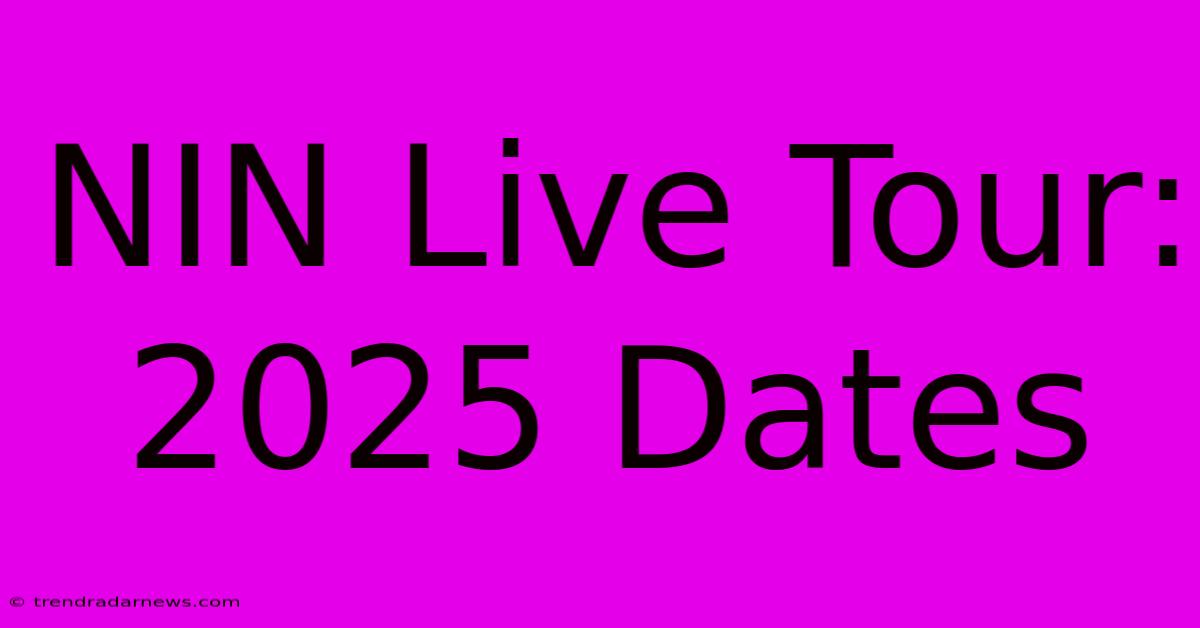 NIN Live Tour: 2025 Dates