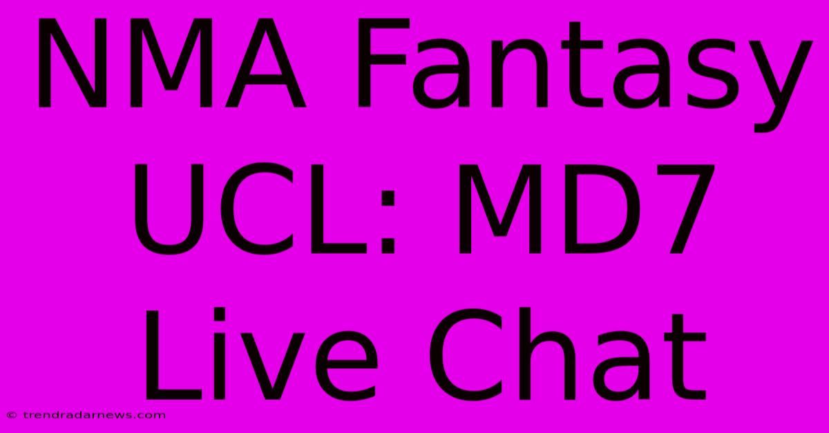 NMA Fantasy UCL: MD7 Live Chat