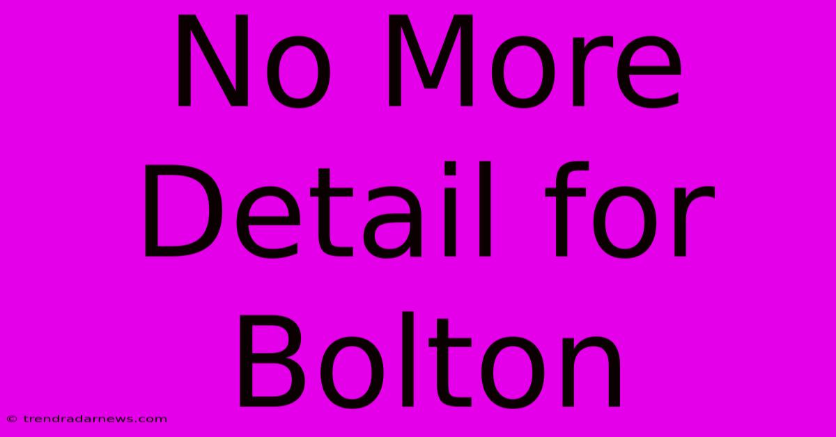 No More Detail For Bolton