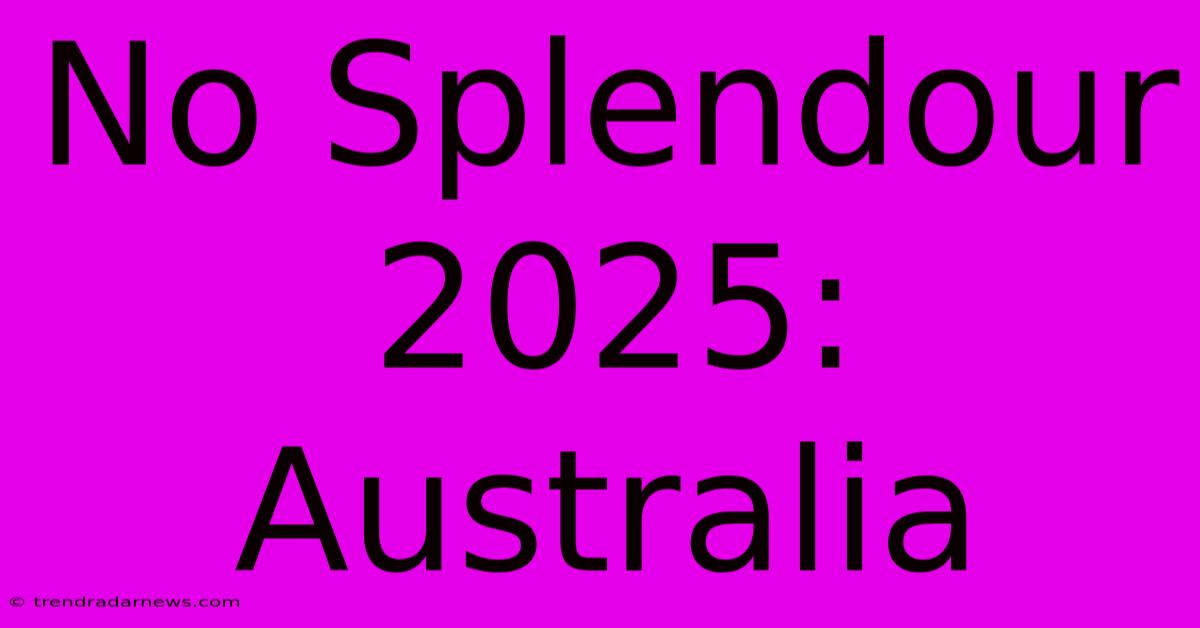 No Splendour 2025: Australia