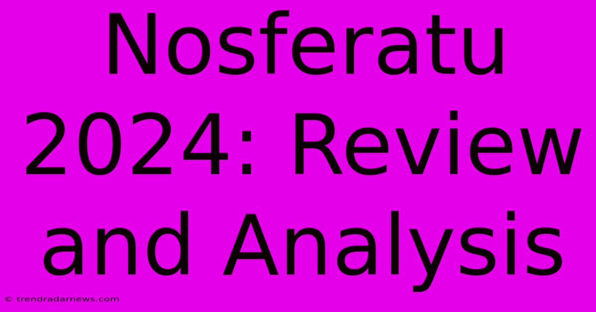 Nosferatu 2024: Review And Analysis