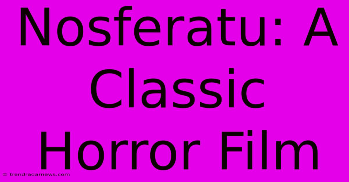 Nosferatu: A Classic Horror Film