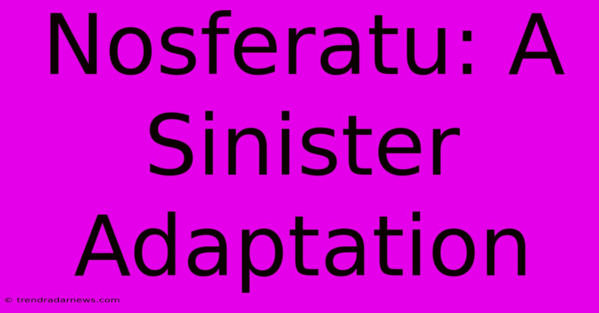 Nosferatu: A Sinister Adaptation