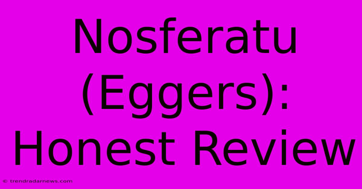 Nosferatu (Eggers): Honest Review