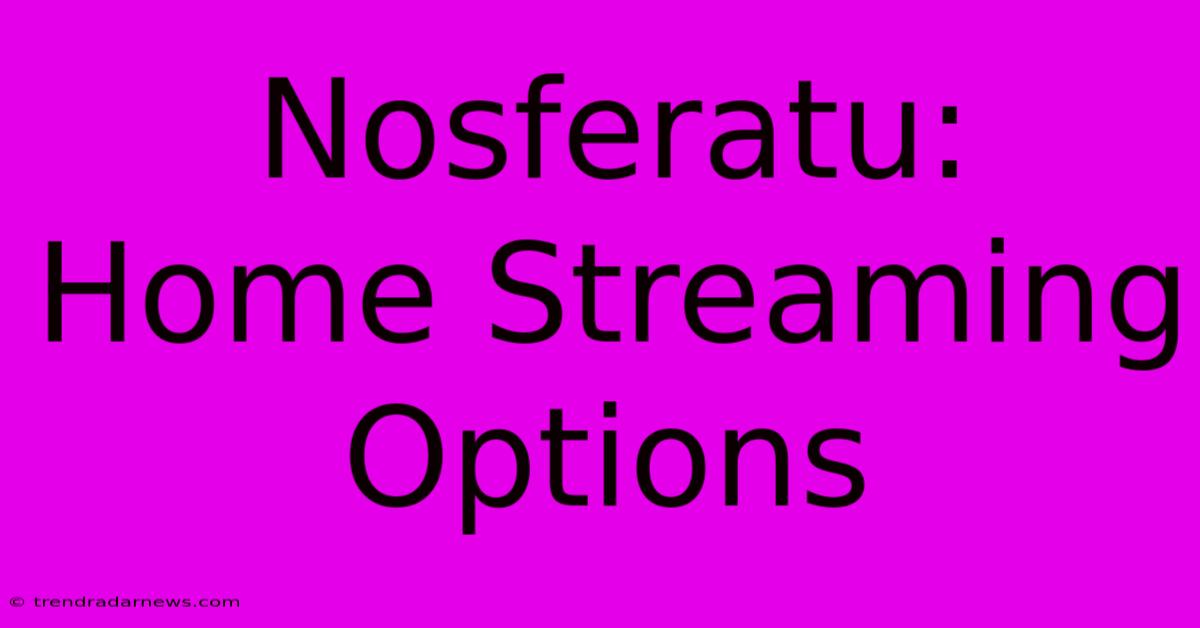 Nosferatu: Home Streaming Options