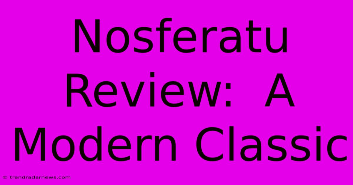 Nosferatu Review:  A Modern Classic