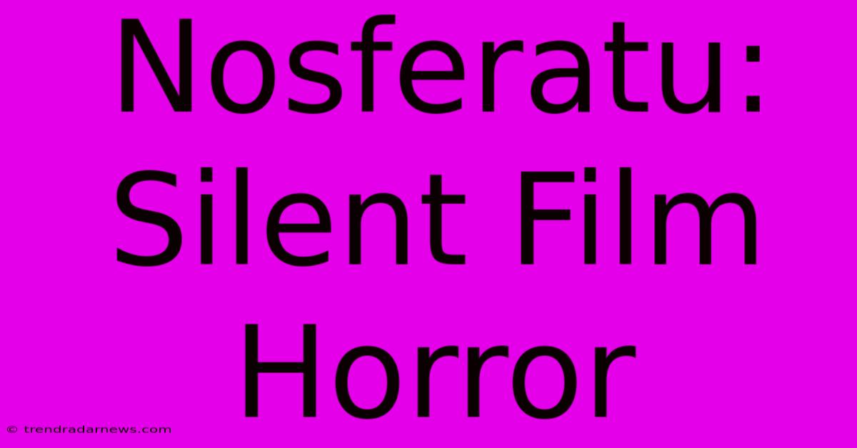 Nosferatu:  Silent Film Horror