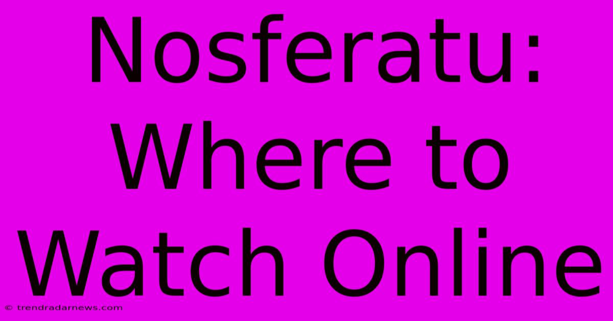 Nosferatu: Where To Watch Online