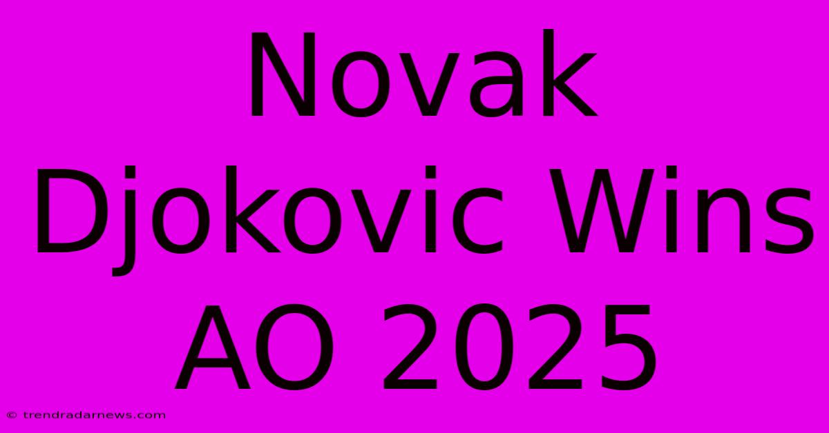 Novak Djokovic Wins AO 2025