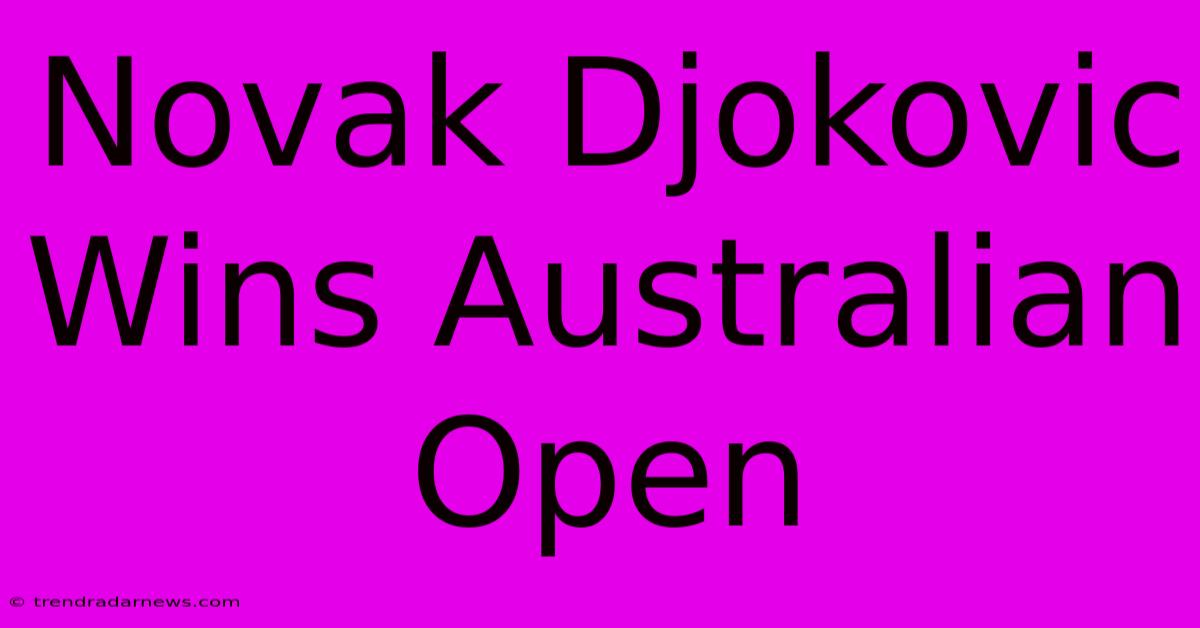 Novak Djokovic Wins Australian Open