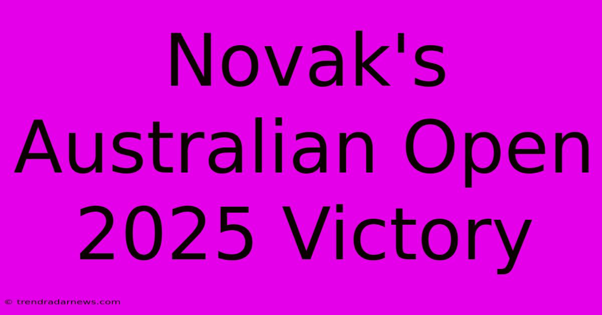 Novak's Australian Open 2025 Victory