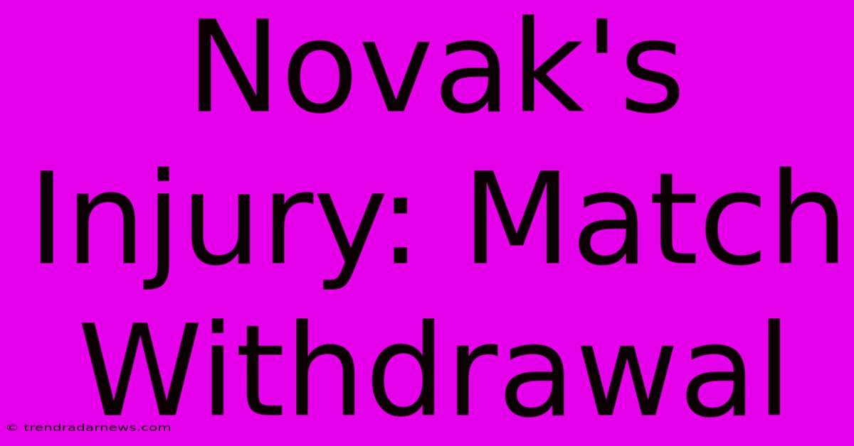 Novak's Injury: Match Withdrawal