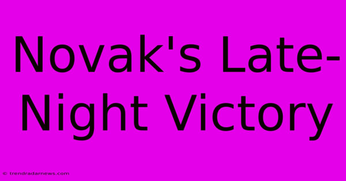 Novak's Late-Night Victory