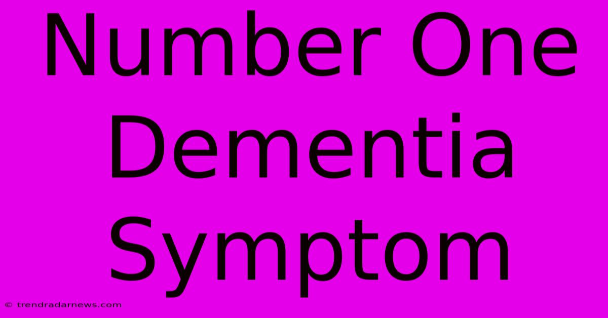 Number One Dementia Symptom