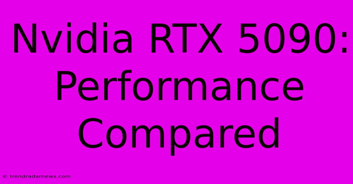 Nvidia RTX 5090: Performance Compared