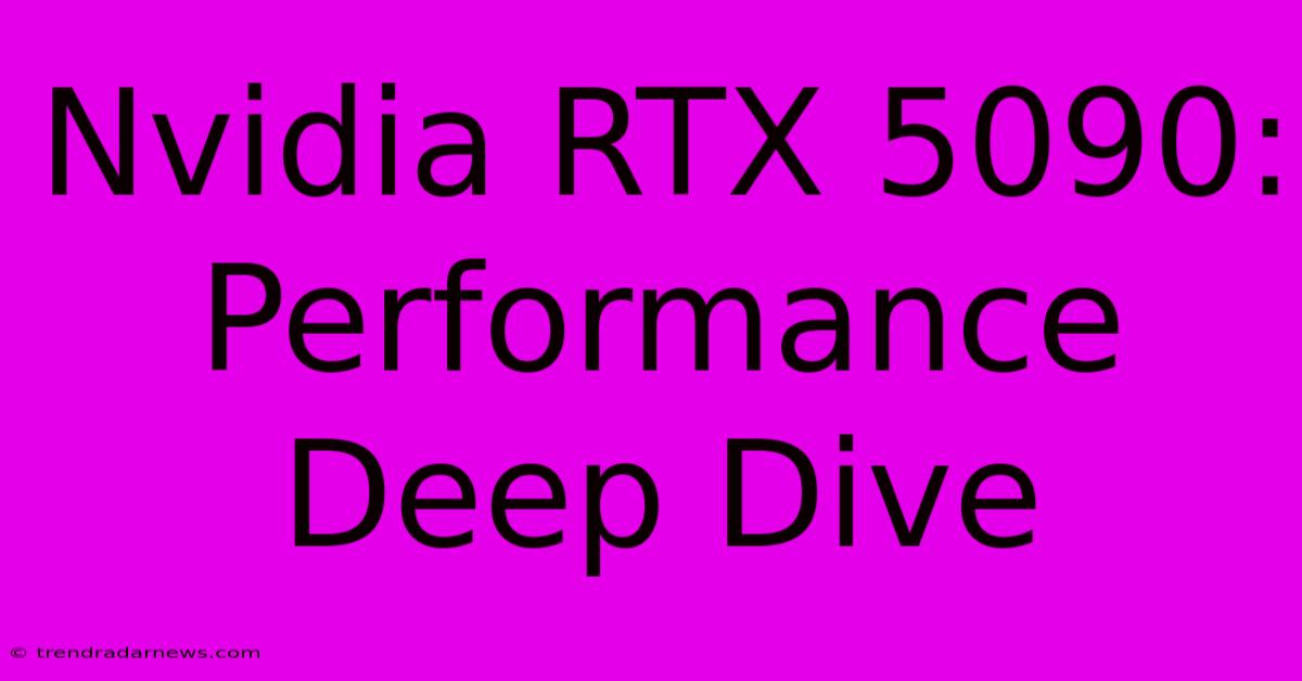 Nvidia RTX 5090: Performance Deep Dive