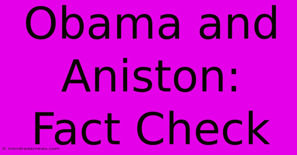 Obama And Aniston: Fact Check