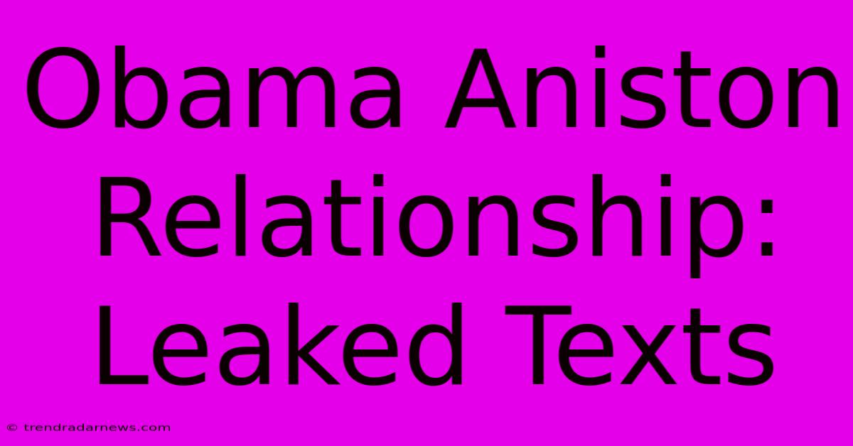 Obama Aniston Relationship: Leaked Texts