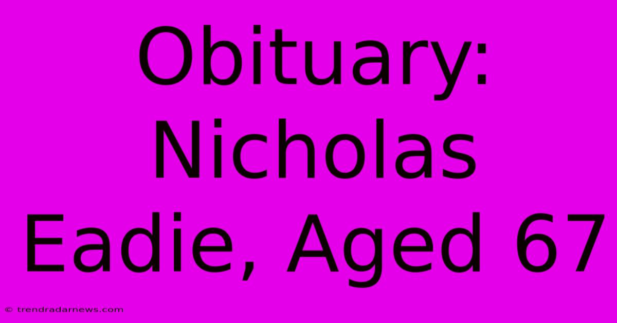 Obituary: Nicholas Eadie, Aged 67