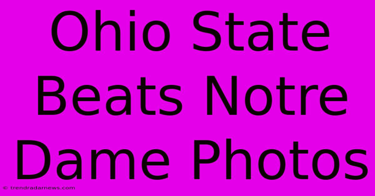 Ohio State Beats Notre Dame Photos