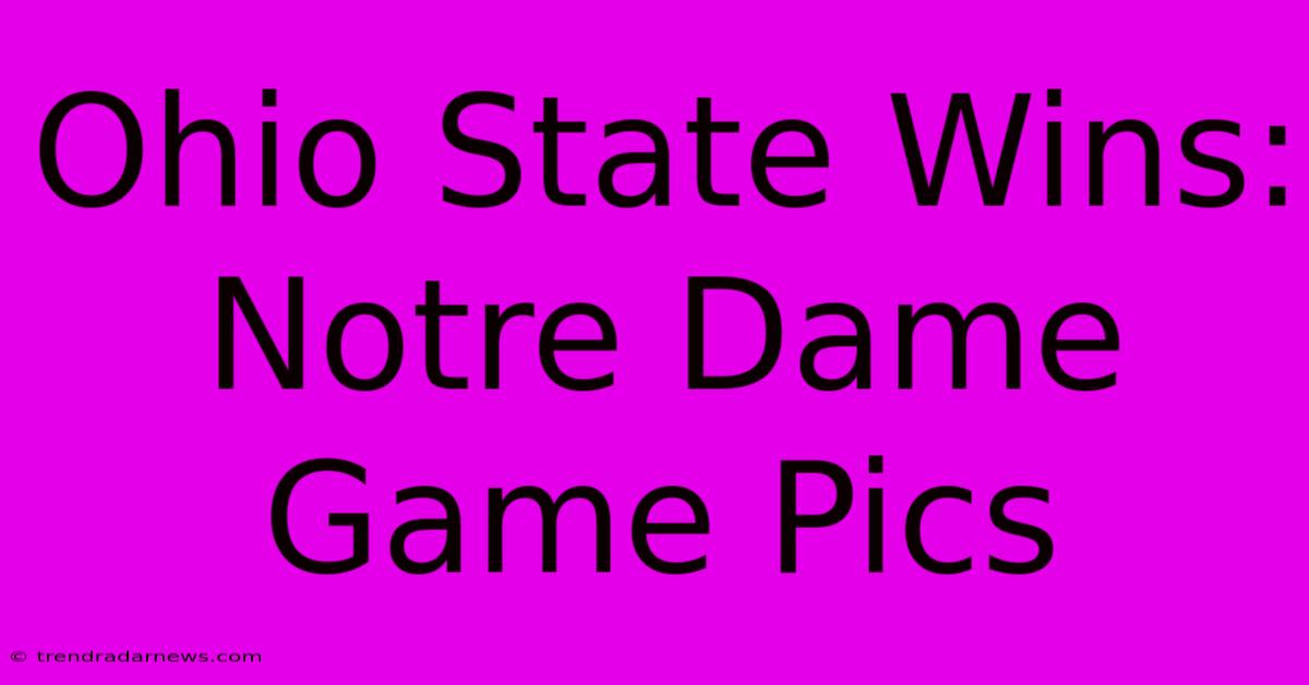 Ohio State Wins: Notre Dame Game Pics