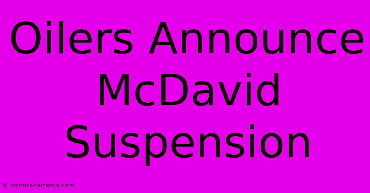 Oilers Announce McDavid Suspension