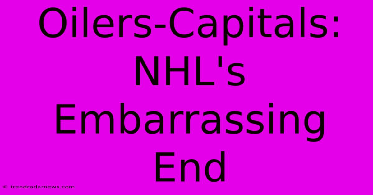 Oilers-Capitals: NHL's Embarrassing End