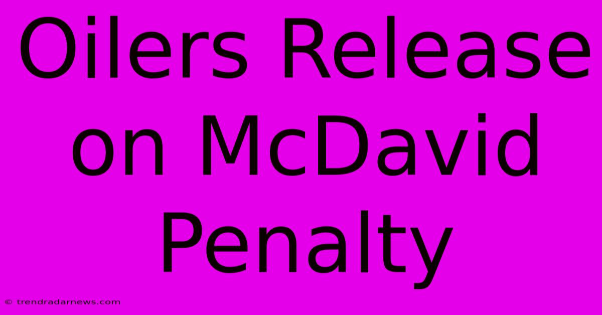 Oilers Release On McDavid Penalty