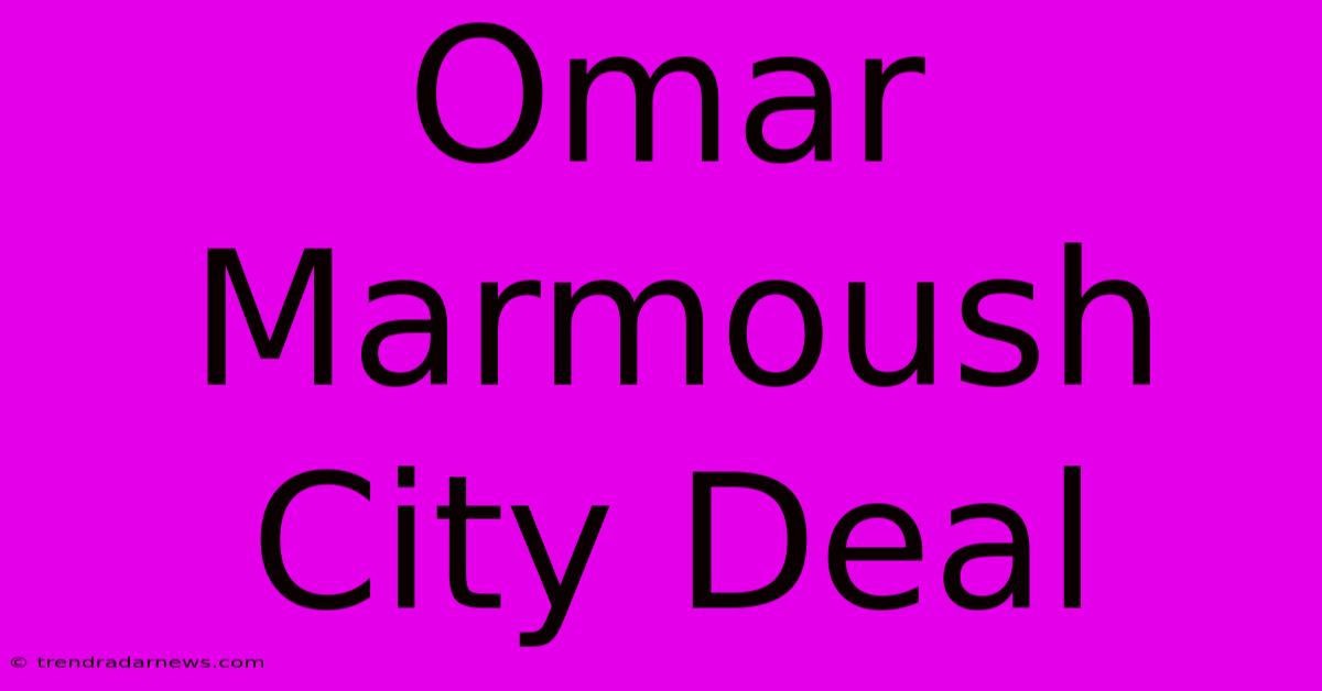 Omar Marmoush City Deal