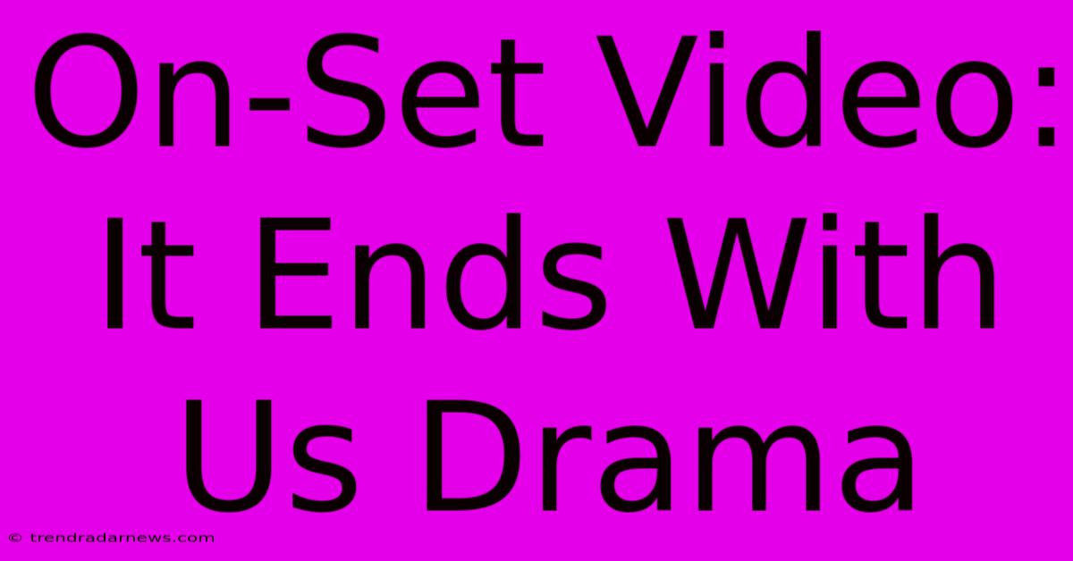 On-Set Video: It Ends With Us Drama