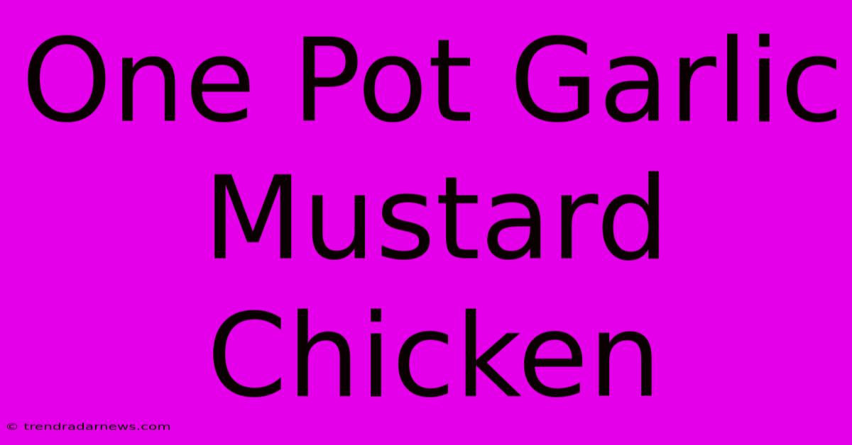 One Pot Garlic Mustard Chicken