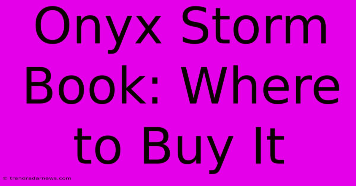 Onyx Storm Book: Where To Buy It