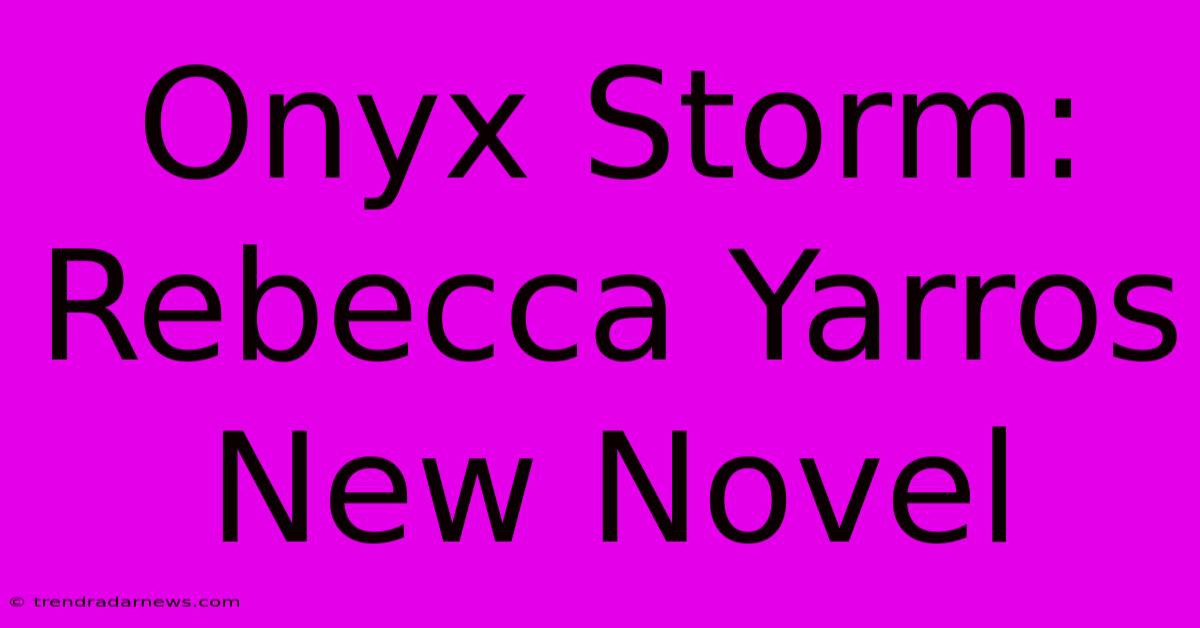 Onyx Storm: Rebecca Yarros New Novel