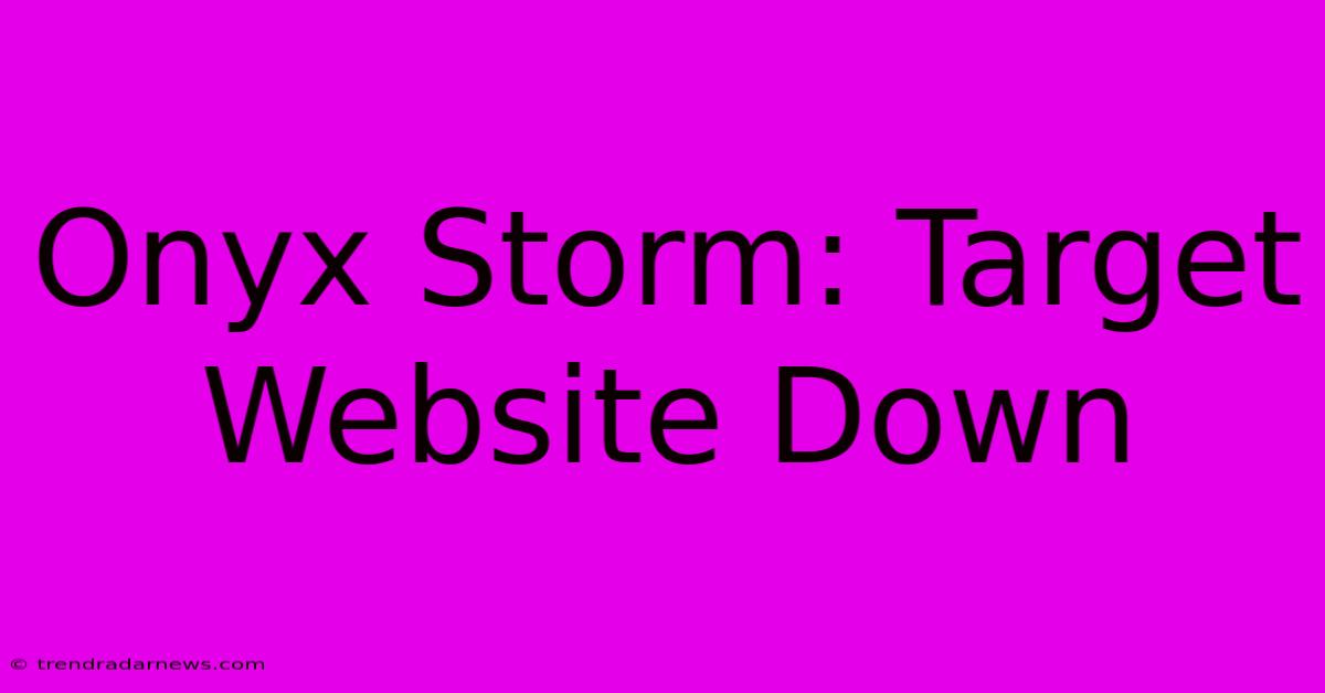 Onyx Storm: Target Website Down