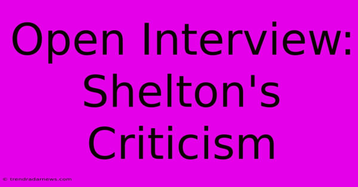 Open Interview: Shelton's Criticism