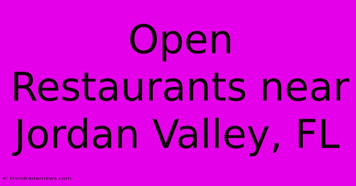 Open Restaurants Near Jordan Valley, FL