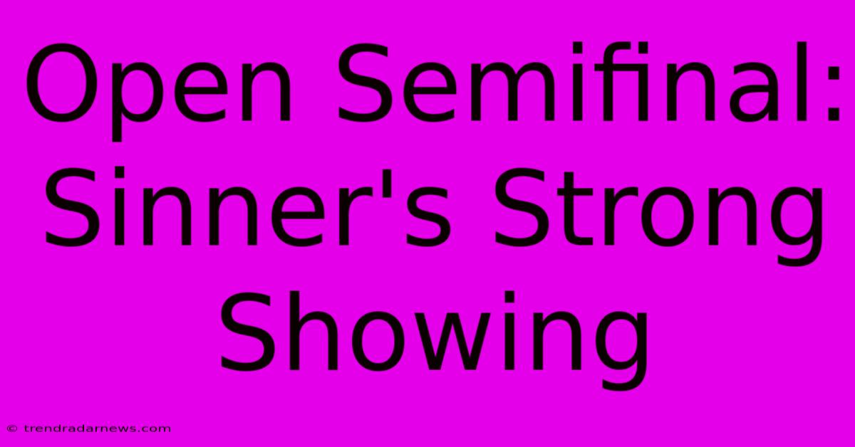 Open Semifinal: Sinner's Strong Showing