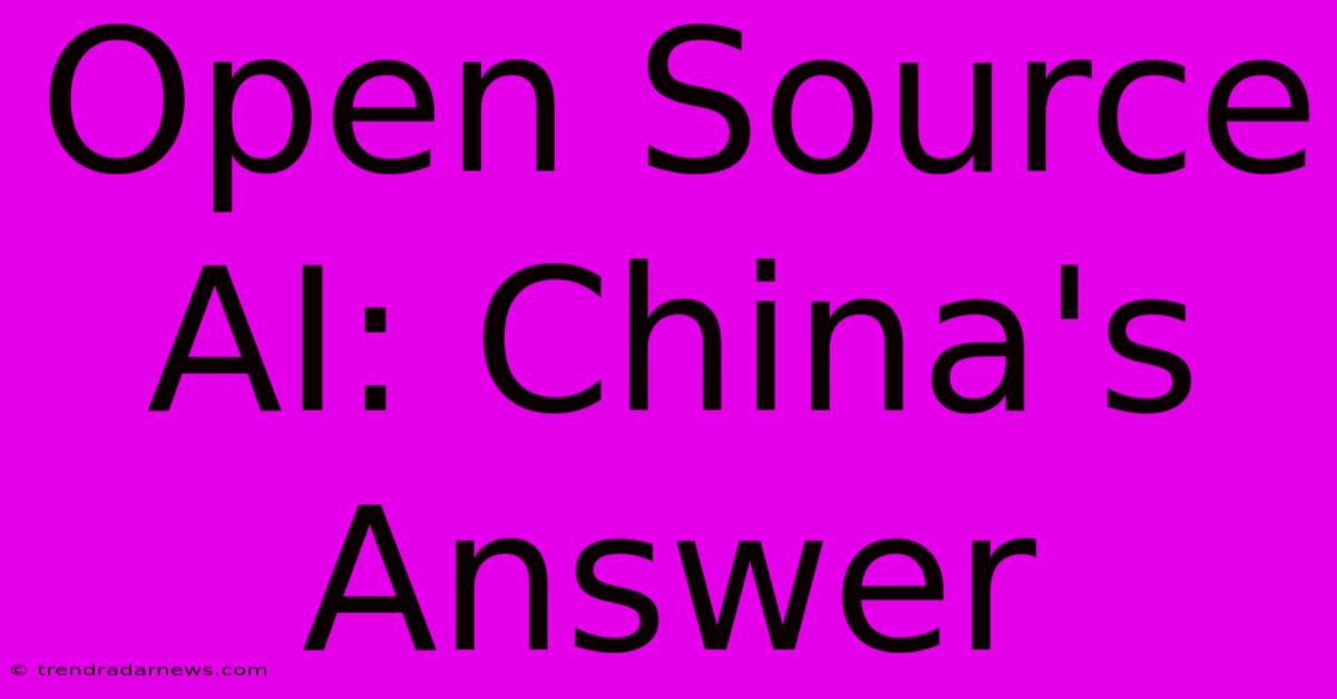 Open Source AI: China's Answer