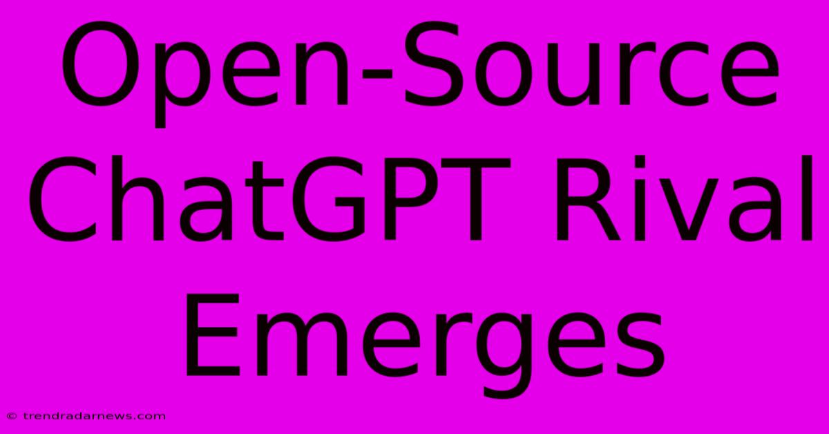 Open-Source ChatGPT Rival Emerges