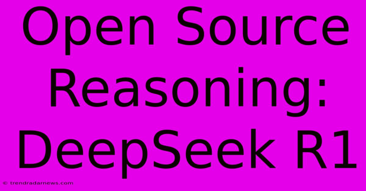 Open Source Reasoning: DeepSeek R1