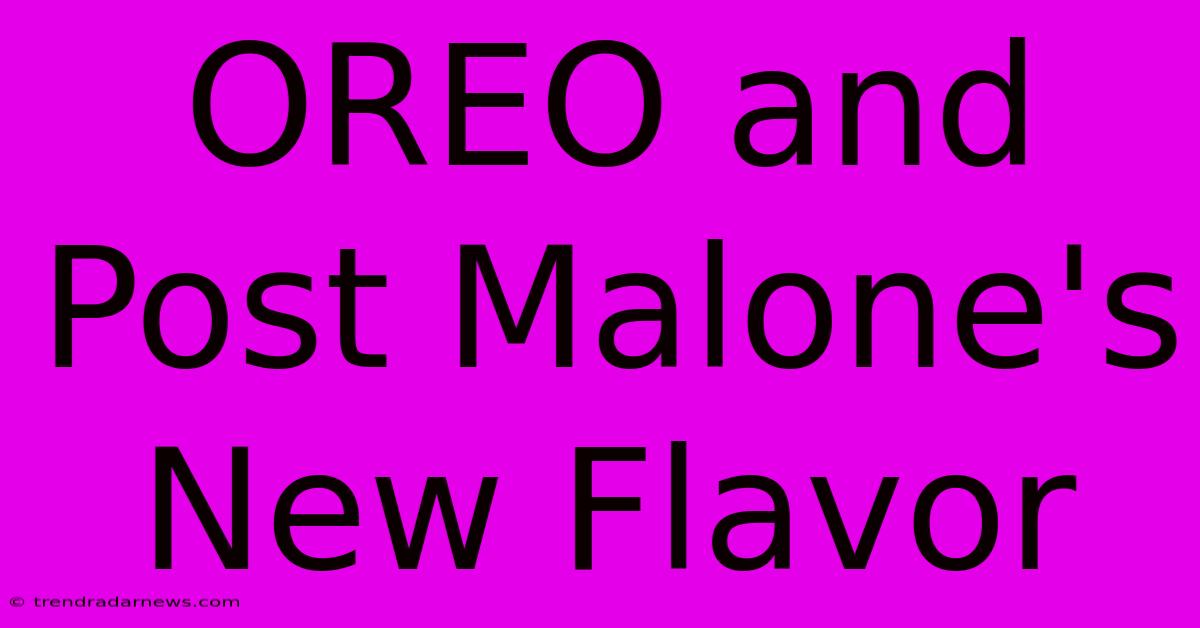 OREO And Post Malone's New Flavor