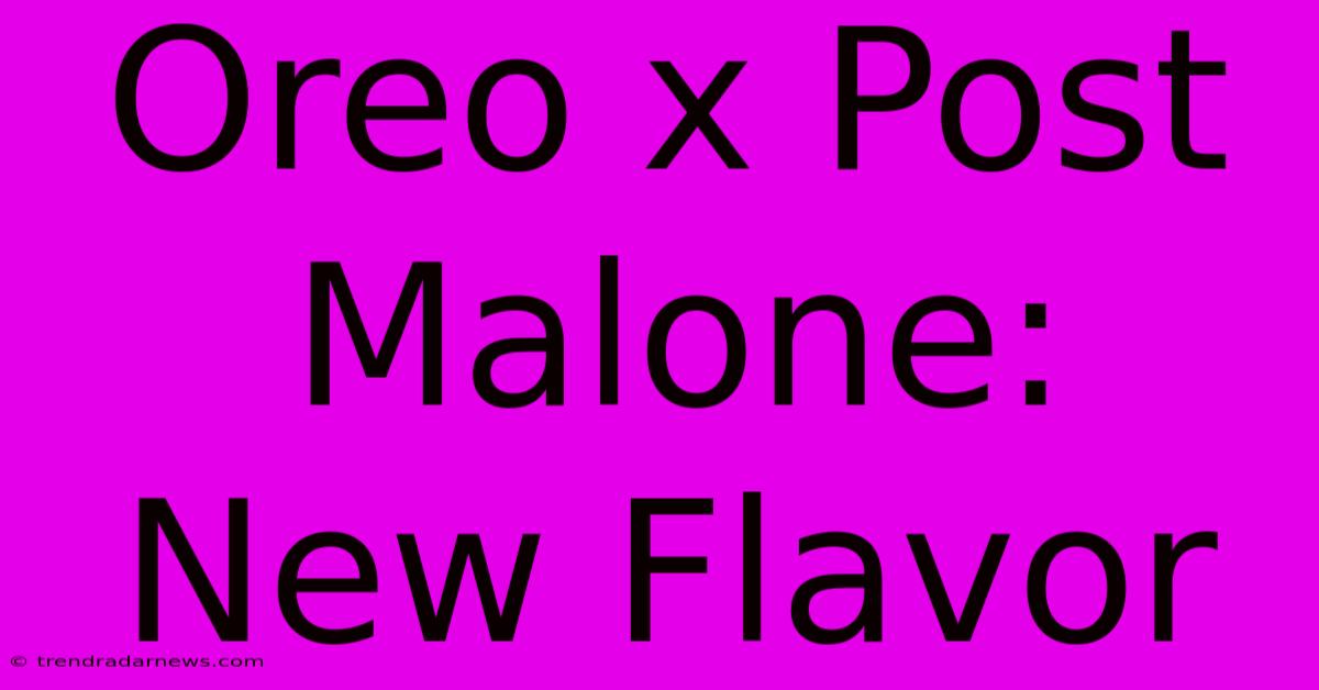 Oreo X Post Malone: New Flavor