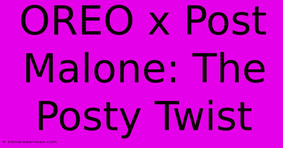 OREO X Post Malone: The Posty Twist