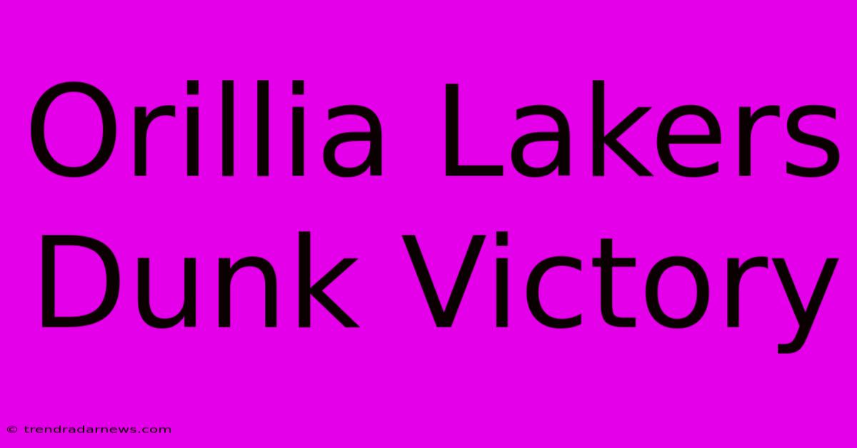 Orillia Lakers Dunk Victory