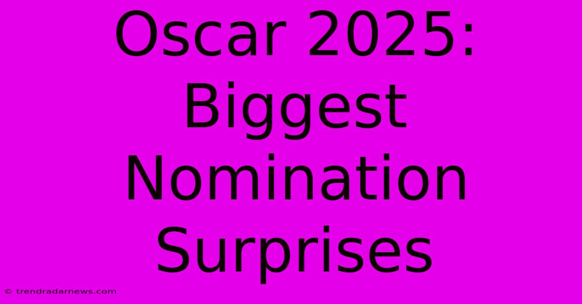 Oscar 2025: Biggest Nomination Surprises