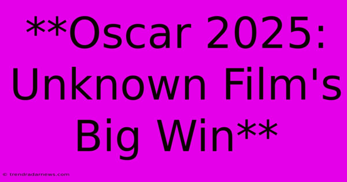 **Oscar 2025: Unknown Film's Big Win**