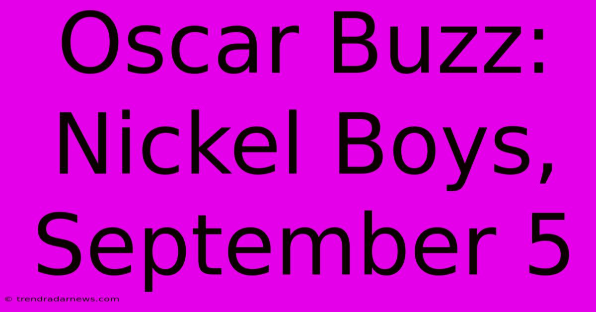 Oscar Buzz: Nickel Boys, September 5