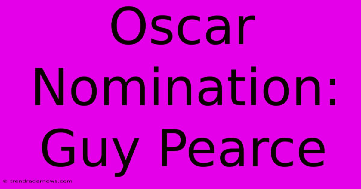 Oscar Nomination: Guy Pearce