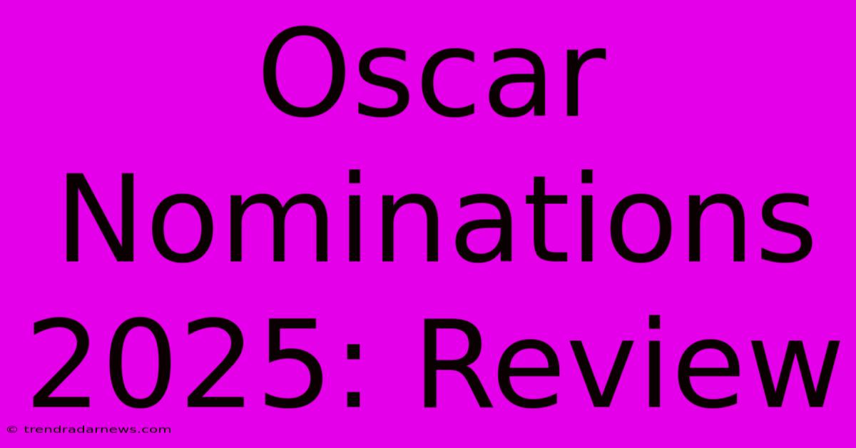 Oscar Nominations 2025: Review